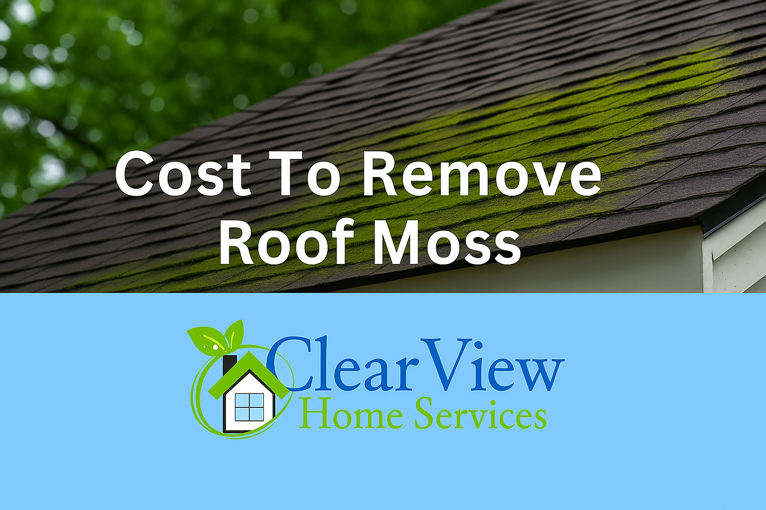 Cost to Remove Roof Moss in BC - ClearView Home Services featured image showing moss-covered roof with pricing overlay.